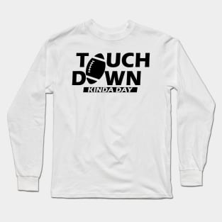 Football - Touch Down Kinda Day Long Sleeve T-Shirt